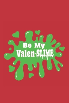 Paperback Be My Valen-Slime: 6x9 lined journal Book