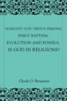 Paperback Almighty God Versus Demons, Spirit Baptism, Evolution And Fossils, Is God In Religions? Book