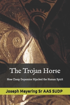 The Trojan Horse: How Cheap Dopamine Hijacked the Human Spirit