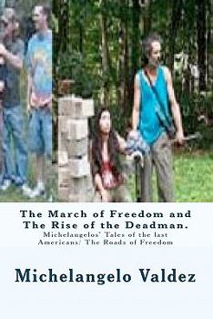 Paperback The March of Freedom and The Rise of the Deadman.: Michelangelos' Tales of the last Americans/ The Roads of Freedom Book