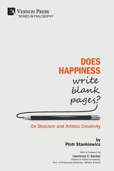 Paperback Does Happiness Write Blank Pages? On Stoicism and Artistic Creativity Book