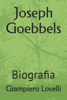 Joseph Goebbels: Biografia (Storia Contemporanea e Biografie di uomini e donne dell'Ottocento e del Novecento) (Italian Edition)