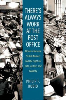 Paperback There's Always Work at the Post Office: African American Postal Workers and the Fight for Jobs, Justice, and Equality Book