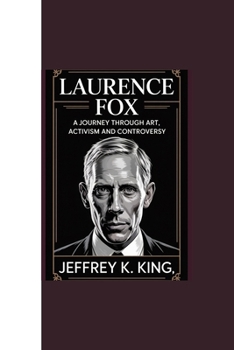 LAURENCE FOX: “A Journey Through Art, Activism and Controversy”
