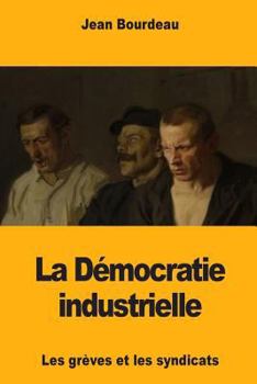 Paperback La Démocratie industrielle: Les grèves et les syndicats [French] Book