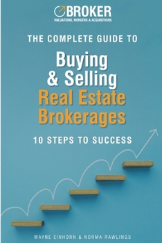 Paperback The Complete Guide to Buying & Selling Real Estate Brokerages: 10 Steps to Success Book