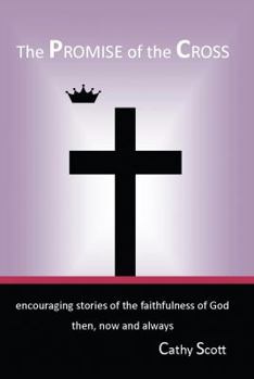 Paperback The Promise of the Cross: Encouraging Stories of the Faithfulness of God Then, Now and Always Book