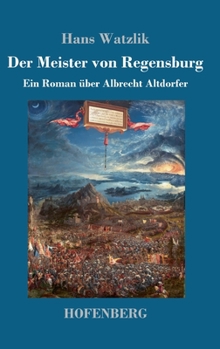 Hardcover Der Meister von Regensburg: Ein Roman über Albrecht Altdorfer [German] Book