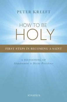 Paperback How to Be Holy: First Steps in Becoming a Saint Book
