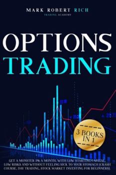 Paperback Options Trading: 3 Books in 1 - Get a Monster 5% a Month with Low Starting Capital, Low Risks and Without Feeling Sick To your Stomach Book