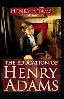 Paperback The Education of Henry Adams Illustrated Book