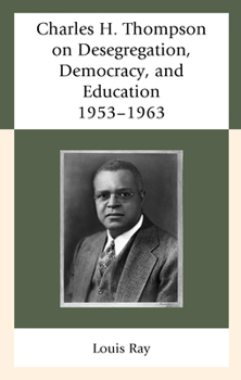 Paperback Charles H. Thompson on Desegregation, Democracy, and Education: 1953-1963 Book