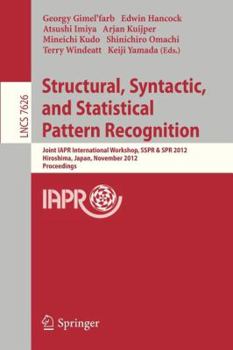 Paperback Structural, Syntactic, and Statistical Pattern Recognition: Joint IAPR International Workshop, SSPR & SPR 2012, Hiroshima, Japan, November 7-9, 2012, Book