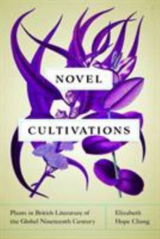 Hardcover Novel Cultivations: Plants in British Literature of the Global Nineteenth Century Book
