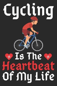 Paperback Cycling Is The Heartbeat Of My Life: A Super Cute Cycling notebook journal or dairy - Cycling lovers gift for girls/boys - Cycling lovers Lined Notebo Book