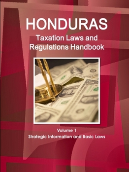 Paperback Honduras Taxation Laws and Regulations Handbook Volume 1 Strategic Information and Basic Laws Book