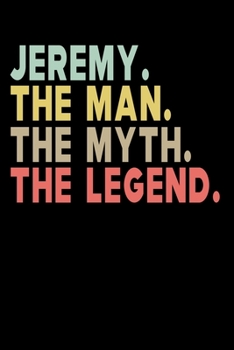 Paperback Jeremy The Man The Myth The Legend: Personalized Notebook Journal, College Ruled, Lined, 6 x 9 inches, 100 Pages Personal Notebook, Composition Notebo Book