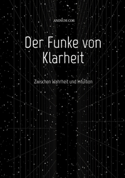 Der Funke von Klarheit: Zwischen Wahrheit und Intuition
