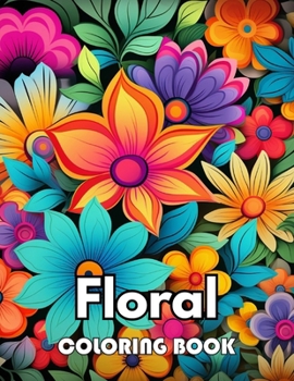 Floral Adult Coloring Book: New Edition 100+ Unique and Beautiful High-quality Designs