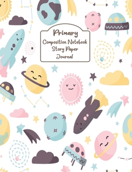 Paperback Primary Composition Notebook Story Paper Journal: Cute space Primary journal for kids - Primary Composition Notebook - Story Journal For Grades K-2 & Book
