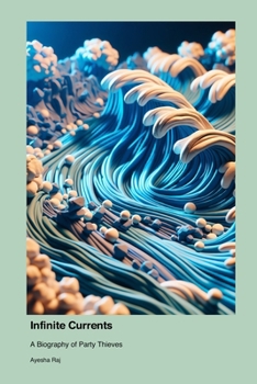 Paperback Infinite Currents: A Biography of Party Thieves Book