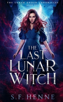 The Last Lunar Witch: A Witch Urban Fantasy (The Lunar Order Chronicles) - Book #1 of the Lunar Order Chronicles