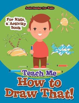 Paperback Teach Me How to Draw That! For Kids, a Activity Book