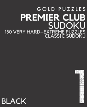 Paperback Gold Puzzles Premier Club Sudoku Black Book 1: 150 Very Hard to Extreme Difficulty Large Print Sudoku Puzzles - Puzzle Book for Adults, Seniors, Teena [Large Print] Book