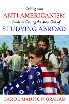 Coping with Anti-Americanism: A Guide to Getting the Most Out of Studying Abroad