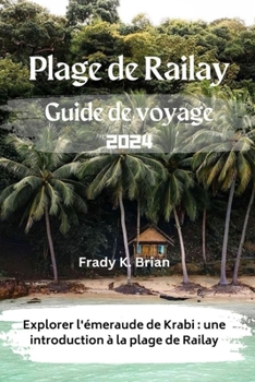 Paperback Plage de Railay Guide de voyage 2024: Explorer l'émeraude de Krabi: une introduction à la plage de Railay [French] Book