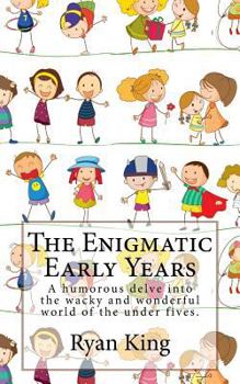 Paperback The Enigmatic Early Years: A humorous delve into the wacky and wonderful world of the under fives. Book