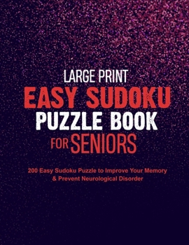 Paperback Large Print Easy Sudoku Puzzle Book for Seniors: 200 Easy Sudoku Puzzle to Improve Your Memory & Prevent Neurological Disorder Puzzles and Solutions - [Large Print] Book