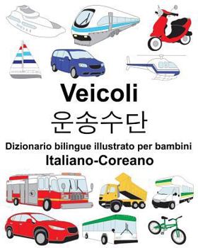 Paperback Italiano-Coreano Veicoli Dizionario bilingue illustrato per bambini [Italian] Book