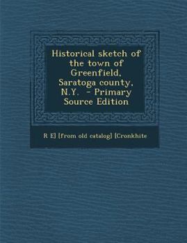 Paperback Historical Sketch of the Town of Greenfield, Saratoga County, N.Y. Book