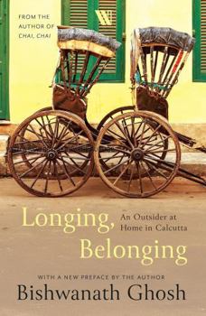 Paperback Longing, Belonging An Outsider at Home in Calcutta Book