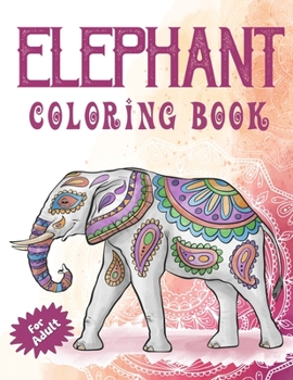 Paperback Elephant Coloring Book for Adults: Stress Relieving Floral Elephants Drawing and Coloring for Adults and Grownups Book