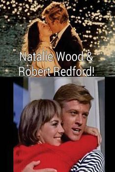 Paperback Natalie Wood & Robert Redford!: The Sundance Kid & the Tragic Actress! Book