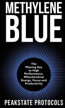 Hardcover Methylene Blue: The Missing Key to High Performance, Mitochondrial Energy, Focus and Productivity Book