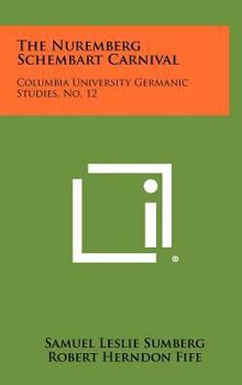 Hardcover The Nuremberg Schembart Carnival: Columbia University Germanic Studies, No. 12 Book