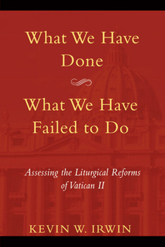 Paperback What We Have Done, What We Have Failed to Do: Assessing the Liturgical Reforms of Vatican II Book