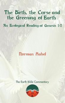 Hardcover The Birth, the Curse and the Greening of Earth: An Ecological Reading of Genesis 1-11 Book