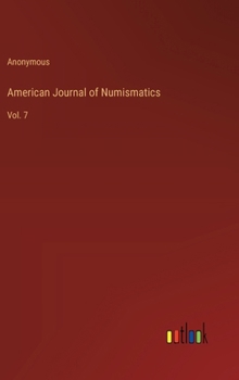 Hardcover American Journal of Numismatics: Vol. 7 Book