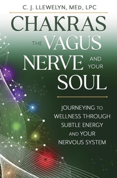 Paperback Chakras, the Vagus Nerve, and Your Soul: Journeying to Wellness Through Subtle Energy and Your Nervous System Book