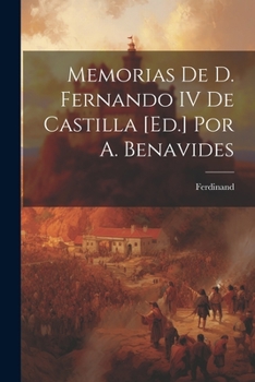 Paperback Memorias De D. Fernando IV De Castilla [Ed.] Por A. Benavides [Spanish] Book