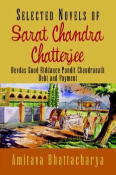 Paperback Selected Novels of Sarat Chandra Chatterjee: Devdas Good Riddance Pundit Chandranath Debt and Payment Book