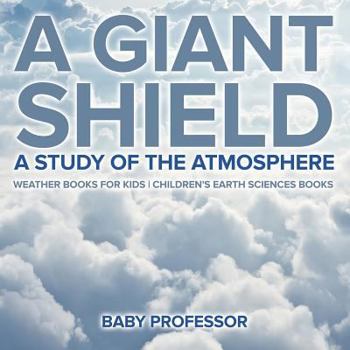A Giant Shield: A Study of the Atmosphere - Weather Books for Kids - Children's Earth Sciences Books