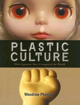 Hardcover Plastic Culture: How Japanese Toys Conquered the World Book