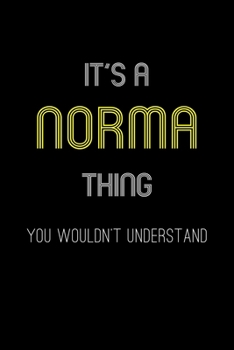 It's A Norma Thing, You Wouldn't Understand: Personalized Notebook Journal With Name Blank Lined Customized Diary Logbook Gifts