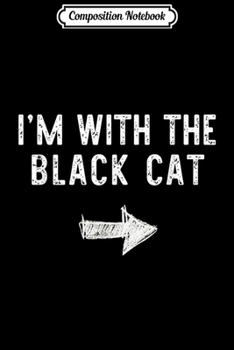 Composition Notebook: I'm With The Black Cat Costume Halloween Matching Couple Journal/Notebook Blank Lined Ruled 6x9 100 Pages