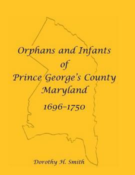 Paperback Orphans and Infants of Prince George's County, Maryland, 1696-1750 Book